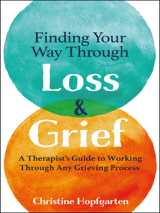 Title details for Finding Your way Through Loss & Grief by Christine Hopfgarten - Available